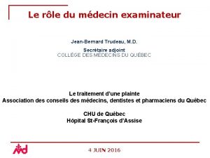 Le rle du mdecin examinateur JeanBernard Trudeau M