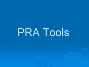 PRA Tools PRA definition PRA is a community