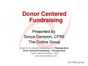 Donor Centered Fundraising Presented by Sonya Campion CFRE