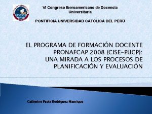 VI Congreso Iberoamericano de Docencia Universitaria PONTIFICIA UNIVERSIDAD