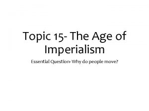 Topic 15 The Age of Imperialism Essential Question