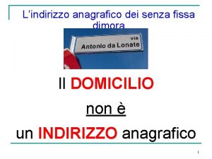 Lindirizzo anagrafico dei senza fissa dimora Il DOMICILIO