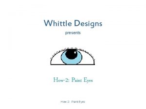 Whittle Designs presents How2 Paint Eyes Project Samples