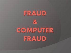 FRAUD COMPUTER FRAUD Fraud Penipuan Deception Pencurian penggelapan FRAUD COMPUTER FRAUD Fraud Penipuan Deception Pencurian penggelapan