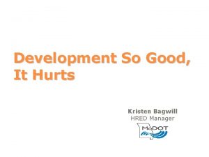 Development So Good It Hurts Kristen Bagwill HRED