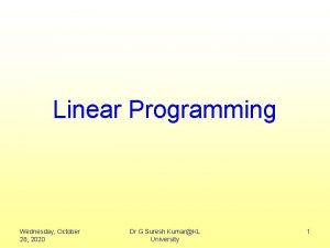 Linear Programming Wednesday October 28 2020 Dr G