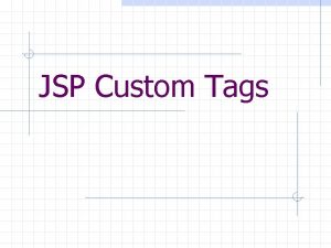 Custom tags in jsp Custom tags in jsp