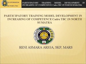 FAKULTAS KEPERAWATAN Universitas Sumatera Utara PARTICIPATORY TRAINING MODEL