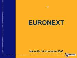 EURONEXT Marseille 10 novembre 2005 Lentreprise de march