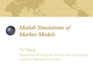 Matlab Simulations of Markov Models Yu Meng Department