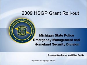 2009 HSGP Grant Rollout Michigan State Police Emergency