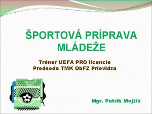 PORTOV PRPRAVA MLDEE Trner UEFA PRO licencie Predseda