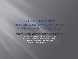 RECENTRALIZACIN PRECARIEDAD INSTITUCIONAL Y JURIDICA EN VENEZUELA PROF