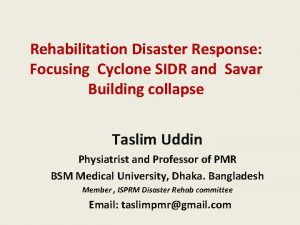 Rehabilitation Disaster Response Focusing Cyclone SIDR and Savar
