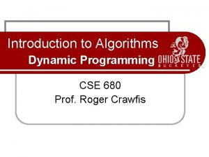 Introduction to Algorithms Dynamic Programming CSE 680 Prof