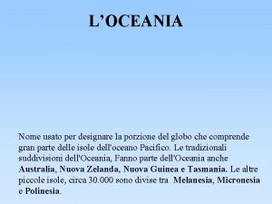 LOCEANIA Nome usato per designare la porzione del