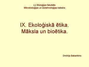 LU Bioloijas fakultte Mikrobioloijas un biotehnoloijas katedra IX