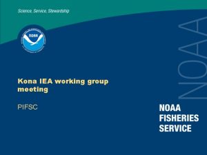 Kona IEA working group meeting PIFSC Kona IEA