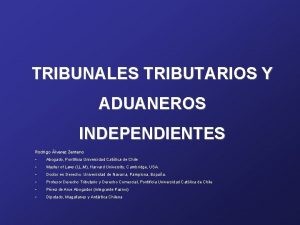 TRIBUNALES TRIBUTARIOS Y ADUANEROS INDEPENDIENTES Rodrigo lvarez Zenteno