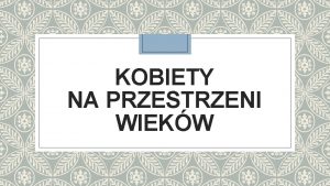 KOBIETY NA PRZESTRZENI WIEKW PREHISTORIA Rola kobiety od