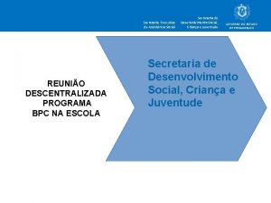 Secretaria Executiva de Assistncia Social REUNIO DESCENTRALIZADA PROGRAMA