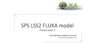 SPS LSS 2 FLUKA model Presentation 2 Daniel