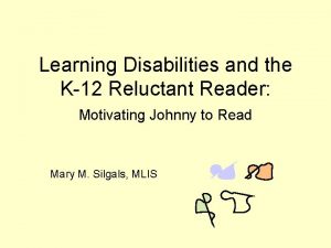 Learning Disabilities and the K12 Reluctant Reader Motivating