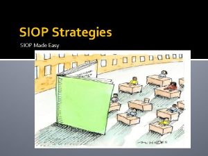 SIOP Strategies SIOP Made Easy Todays Objectives CONTENT