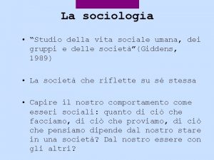 La sociologia Studio della vita sociale umana dei