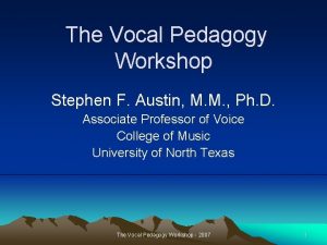 The Vocal Pedagogy Workshop Stephen F Austin M