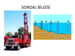 SONDAJ BLGS Sondaj yeralt kaynaklarn retim ve iletmek