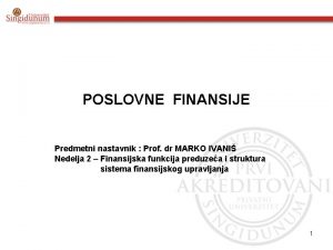 POSLOVNE FINANSIJE Predmetni nastavnik Prof dr MARKO IVANI