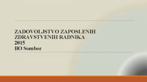 ZADOVOLJSTVO ZAPOSLENIH ZDRAVSTVENIH RADNIKA 2015 BO Sombor Muski