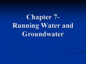Chapter 7 Running Water and Groundwater The Hydrologic
