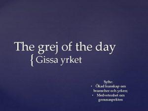 The grej of the day Gissa yrket Syfte