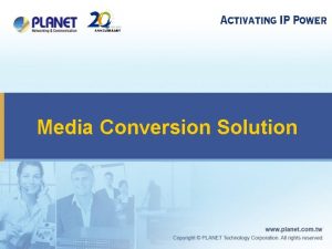 Media Conversion Solution Media Conversion Solution Comprehensive Solution