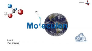 Moleculen Mo eculen Les 3 De afwas het