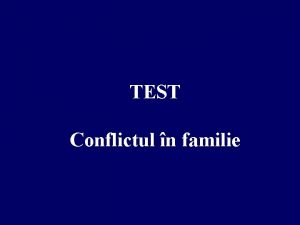 TEST Conflictul n familie 1 Care pot fi