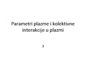 Parametri plazme i kolektivne interakcije u plazmi 3