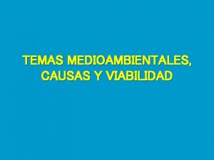 TEMAS MEDIOAMBIENTALES CAUSAS Y VIABILIDAD Crecimiento de los