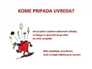 KOME PRIPADA UVREDA Ovo je pria o jednom