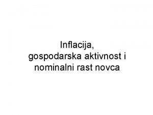 Inflacija gospodarska aktivnost i nominalni rast novca Okunov