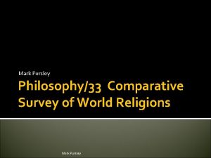 Mark Pursley Philosophy33 Comparative Survey of World Religions