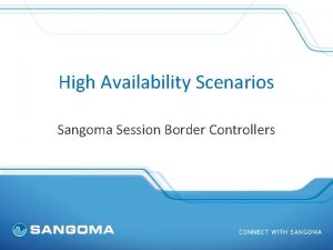 High Availability Scenarios Sangoma Session Border Controllers Contents