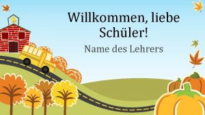 Willkommen liebe Schler Name des Lehrers Uhrzeit Aktivitt