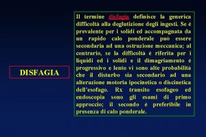 DISFAGIA Il termine disfagia definisce la generica difficolt