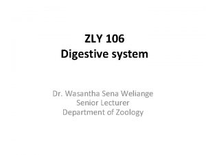 ZLY 106 Digestive system Dr Wasantha Sena Weliange