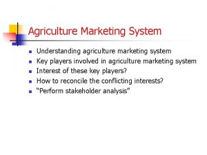 Agriculture Marketing System n n n Understanding agriculture