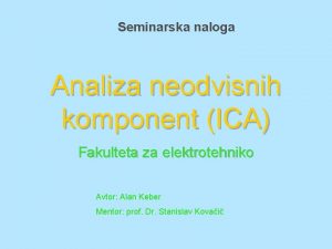 Seminarska naloga Analiza neodvisnih komponent ICA Fakulteta za