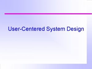 UserCentered System Design UserCentered System Design a philosophy